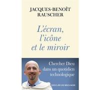 L'écran, l'icône et le miroir Jacques-Benoît Rauscher (Auteur)