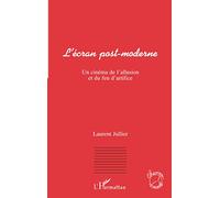 Laurent Jullier – L'écran post-moderne – Un cinéma de l'allusion et du feu d'artifice – Broché