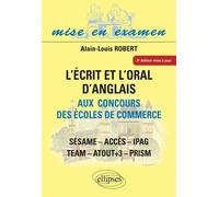 L'Ecrit et l'Oral d'anglais aux concours des écoles de commerce - ACCES - IPAG - SESAME - TEA2e - Alain-Louis Robert - Ellipses - broché - Scolaire / Universitaire