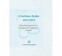 L'écriture Arabe pas à pas: Méthode progressive et pratique pour adultes et enfants