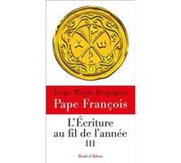 L'Ecriture au fil de l'année III Pape François (Auteur)