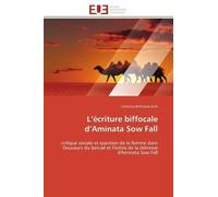 L'écriture Biffocale D'aminata Sow Fall - Critique Sociale Et Question De La Femme Dans Douceurs Du Bercail Et Festins De La Détresse D'aminata Sow Fall