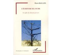 L'écriture blanche Un effet du démenti pervers - Pierre Ballans - L'harmattan - broché - Essai