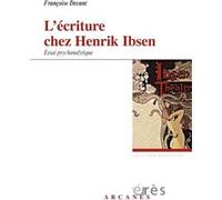 L'écriture Chez Henrik Ibsen, Un Savant Nouage - Accueil Du Réel Et Problématique Paternelle, Essai Psychanalytique