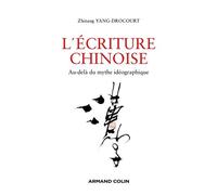 L'écriture chinoise Au-delà du mythe idéographique - Zhitang Yang-Drocourt - Armand Colin - broché - Méthode de langue