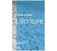 L'écriture - Colloque Du Cercle Freudien Paris, Les 1er, 2 Et 3 Octobre 2010