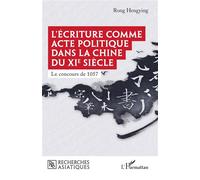 L'écriture comme acte politique dans la Chine du XIe siècle: Le concours de 1057 – L'Harmattan