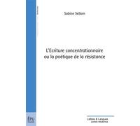 L'ecriture concentrationnaire ou la poetique de laresistance - Sabine Sellam - Publibook - broché - Essai
