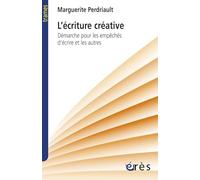 L'écriture Créative - Démarche Pour Les Empêchés DÉcrire Et Les Autres