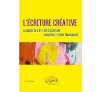 L'écriture créative: La magie de l'atelier d'écriture. Passerelle pour l'imaginaire