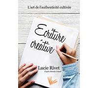 Ecriture Créative - Des Ateliers Pour Écrire Ou L'art De L'authenticité Cultivée