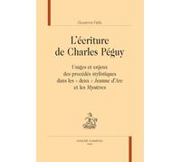 L'écriture de Charles Péguy. Usages et enjeux des procédés stylistiques dans les "deux" "Jeanne d'Arc" et les "Mystères".