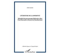 L'écriture de la sportive Identité du personnage littéraire chez Paul Morand et Henry de Montherlant - Julie Gaucher - L'harmattan - broché - Etude