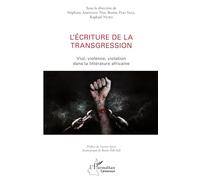 L'écriture de la transgression: Viol, violence, violation dans la littérature africaine