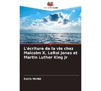 L'écriture De La Vie Chez Malcolm X, Leroi Jones Et Martin Luther King Jr
