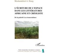 L'écriture de l'espace dans les littératures africaine et créoliste De la polarité à sa transcendance - Mouhamédoul A. Niang - L'harmattan - broché - Essai