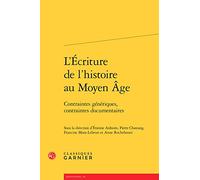 L'Écriture de l'histoire au Moyen Âge: Contraintes génériques, contraintes documentaires