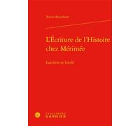 L'Écriture de l'Histoire chez Mérimée L'archive et l'archè - Xavier Bourdenet - Classiques Garnier - relié - Essai