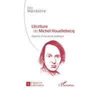 L'écriture de Michel Houellebecq Aspects d'une prose poétique - Dora Manastire - L'harmattan - broché - Essai
