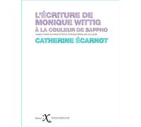 L'écriture de Monique Wittig À la couleur de Sappho - Catherine Ecarnot - Ixe - broché - Essai