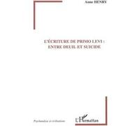 Anne Henry – L'écriture de Primo Levi : Entre deuil et suicide – Broché
