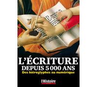 L'écriture depuis 5000 ans: Des hiéroglyphes au numérique