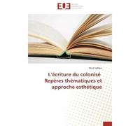 L'écriture du colonisé Repères thématiques et approche esthétique - Mina Sadiqui - Universitaires Europeennes - broché - Etude