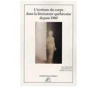L'écriture Du Corps Dans La Littérature Québécoise Depuis 1980