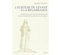 L'écriture du Levant à la Renaissance : enquête sur les voyageurs français dans l'empire de Soliman le Magnifique