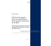 L'Écriture du regard dans la représentation de la passion amoureuse et du désir Étude comparative d'oeuvres choisies de Madame de Lafayette, Rousseau, Stendhal et Dur - Sandrine Leopold - Peter Lang -