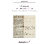 L'écriture En Derniers Lieux - La Genèse Éditoriale Des Romans D'emile Zola