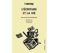 L'ECRITURE ET LA VIE : trois écrivains libertaires - Collectif - Libertaires Eds - broché - Essai