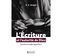 L'Ecriture et l'autorité de dieu: Comment lire la bible aujourd'hui ?