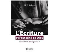 L'écriture Et L'autorité De Dieu : Comment Lire La Bible Aujourd'hui