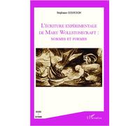 L'écriture expérimentale de Mary Wollstonecraft : normes et formes Normes et formes - Stéphanie Gourdon - L'harmattan - broché - Essai
