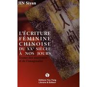 L'écriture Féminine Chinoise Du Xxe Siècle À Nos Jours - Trame Des Souvenirs Et De L'imaginaire