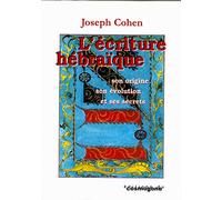 L'Ecriture Hebraique. Son Origine, Son Evolution Et Ses Secrets