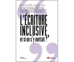 L'écriture inclusive, et si on s'y mettait ? - Raphaël Haddad - Le Robert - broché - Essai