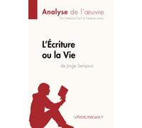 L'Écriture ou la Vie de Jorge Semprun (Analyse de l'oeuvre): Analyse complète et résumé détaillé de l'oeuvre