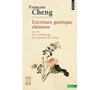 L'Ecriture poétique chinoise Suivi de Une anthologie des poèmes des Tang - François Cheng - Points - Poche - Poésie