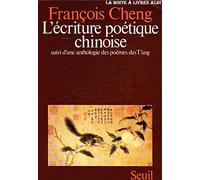 L'Ecriture poétique chinoise, suivi d'une anthologie des poèmes des T'ang