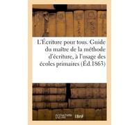 L'Écriture pour tous. Guide du maître de la méthode d'écriture, à l'usage des écoles primaires - Collectif - Hachette Bnf - broché - Livre
