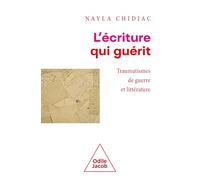 L'écriture Qui Guérit - Traumatismes De Guerre Et Littérature