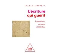 L'écriture Qui Guérit - Traumatismes De Guerre Et Littérature