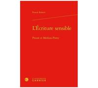 L'écriture Sensible - Proust Et Merleau-Ponty