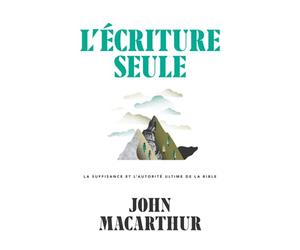 l'Écriture seule: La suffisance et l'autorité ultime de la Bible
