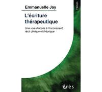 L'écriture Thérapeutique - Une Voie D'accès À L'inconscient, Récit Clinique Et Théorique