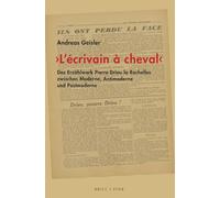 'l'ecrivain a Cheval': Das Erzahlwerk Pierre Drieu La Rochelles Zwischen Moderne, Antimoderne Und Postmoderne