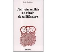 L'écrivain Antillais Au Miroir De Sa Littérature - Mises En Scène Et Mise En Abyme Du Roman Antillais