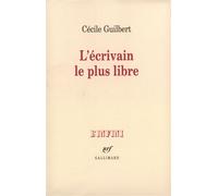 L'Écrivain le plus libre - Cécile Guilbert - Gallimard - broché - Essai